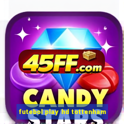 futebol play hd tottenham